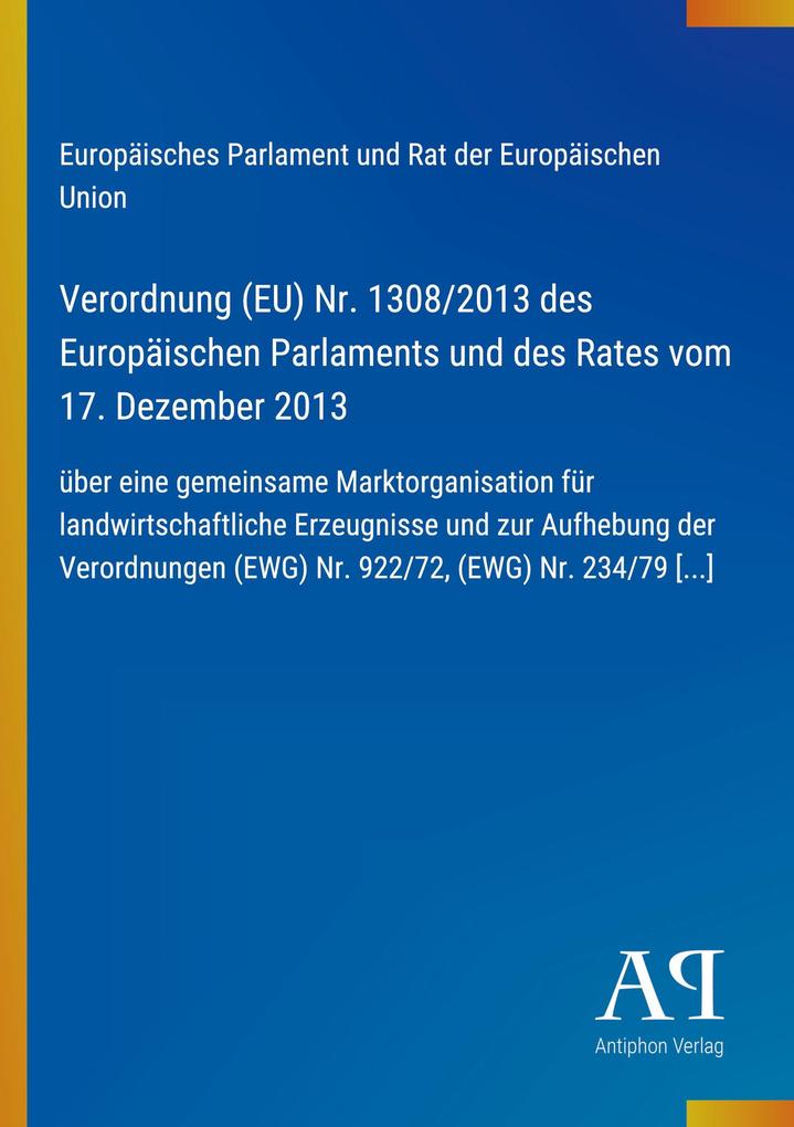 Verordnung (EU) Nr. 1308/2013 des Europäischen Parlaments und des Rates vom 17. Dezember 2013