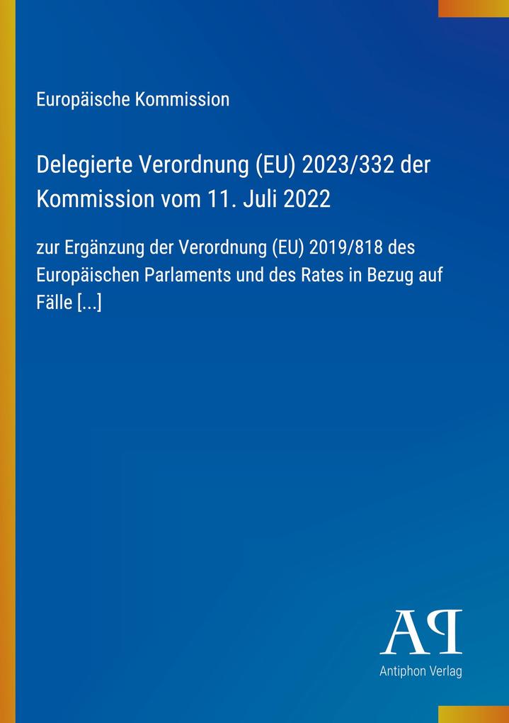 Delegierte Verordnung (EU) 2023/332 der Kommission vom 11. Juli 2022