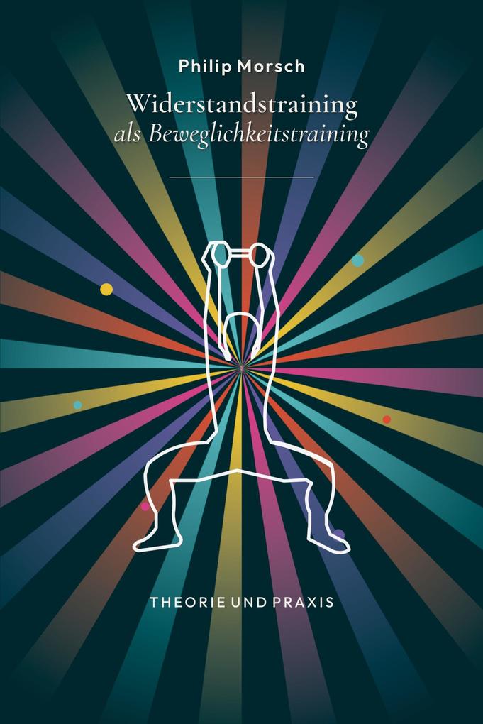 Widerstandstraining als Beweglichkeitstraining - stärker und beweglicher werden mit Kraft statt Dehnen