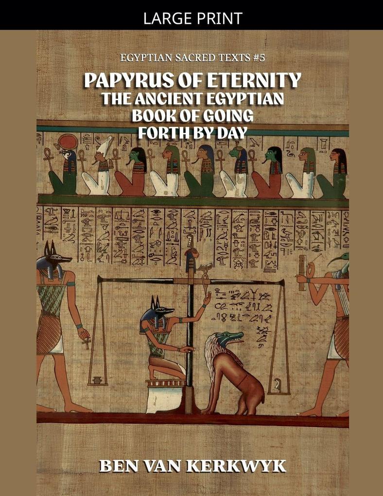 Papyrus of Eternity the Ancient Egyptian Book of Going Forth by Day