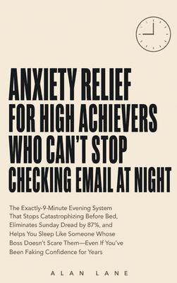 Anxiety Relief for High Achievers Who Can't Stop Checking Email at Night