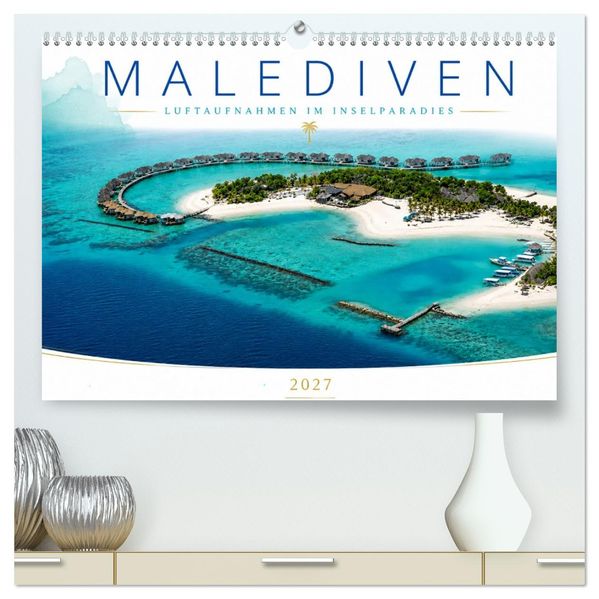 Malediven - Luftaufnahmen im Inselparadies (hochwertiger Premium Wandkalender 2027 DIN A2 quer) Kunstdruck in Hochglanz