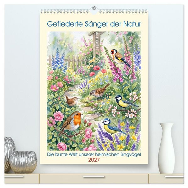 Gefiederte Sänger der Natur (hochwertiger Premium Wandkalender 2027 DIN A2 hoch) Kunstdruck in Hochglanz