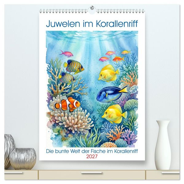 Juwelen im Korallenriff (hochwertiger Premium Wandkalender 2027 DIN A2 hoch) Kunstdruck in Hochglanz