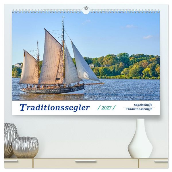 Traditionssegler Segelschiffe Traditionsschiffe (hochwertiger Premium Wandkalender 2027 DIN A2 quer) Kunstdruck in Hochglanz