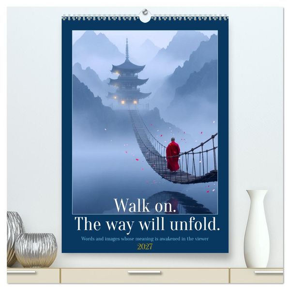 Walk on. The way will unfold. (High Quality Premium Wall Calendar 2027 DIN A2 portrait)CALVENDO 12 Month Wall Calendar