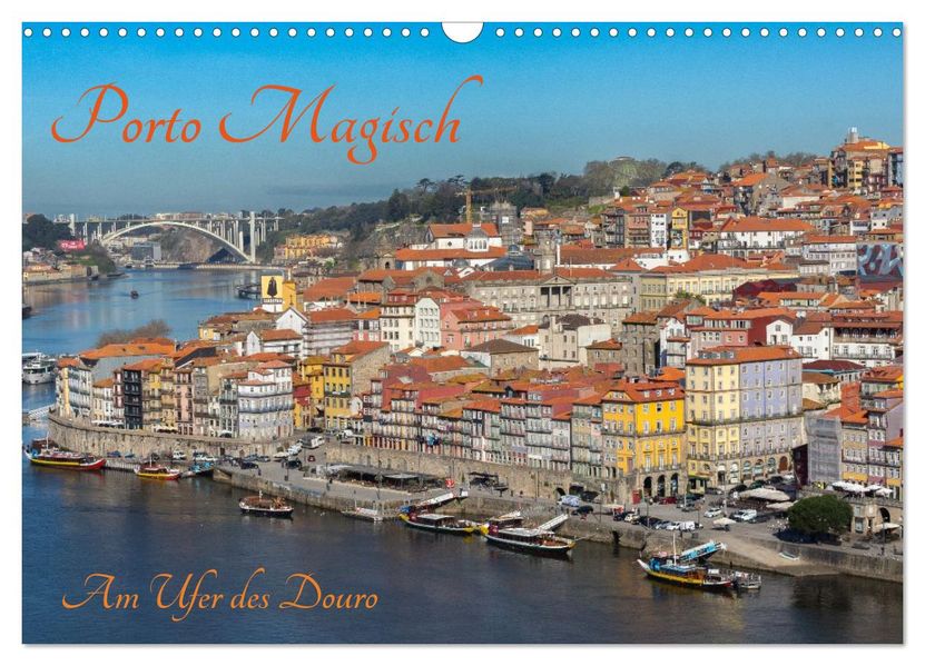 Porto Magisch - Am Ufer des Douro (Wandkalender 2027 DIN A3 quer) CALVENDO Monatskalender