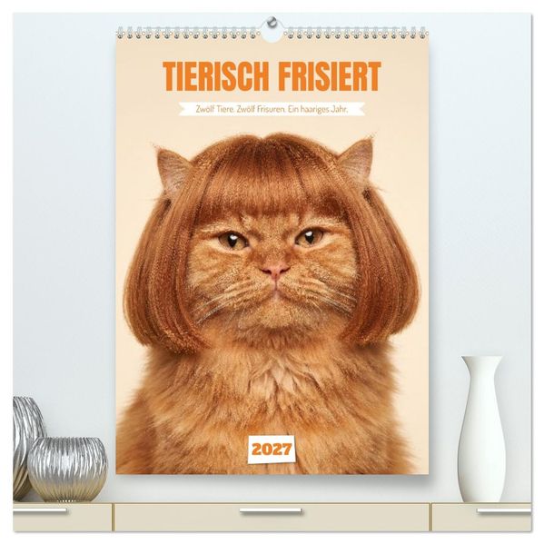 TIERISCH FRISIERT (hochwertiger Premium Wandkalender 2027 DIN A2 hoch) Kunstdruck in Hochglanz