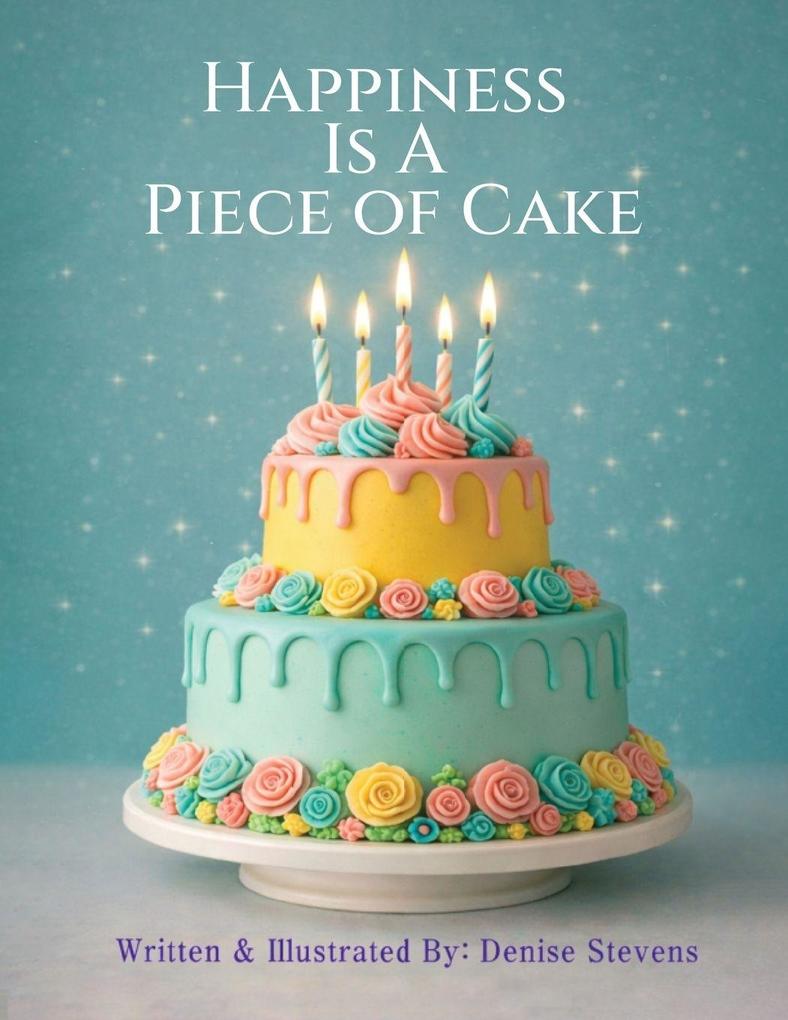 HAPPINESS IS A PIECE OF CAKE