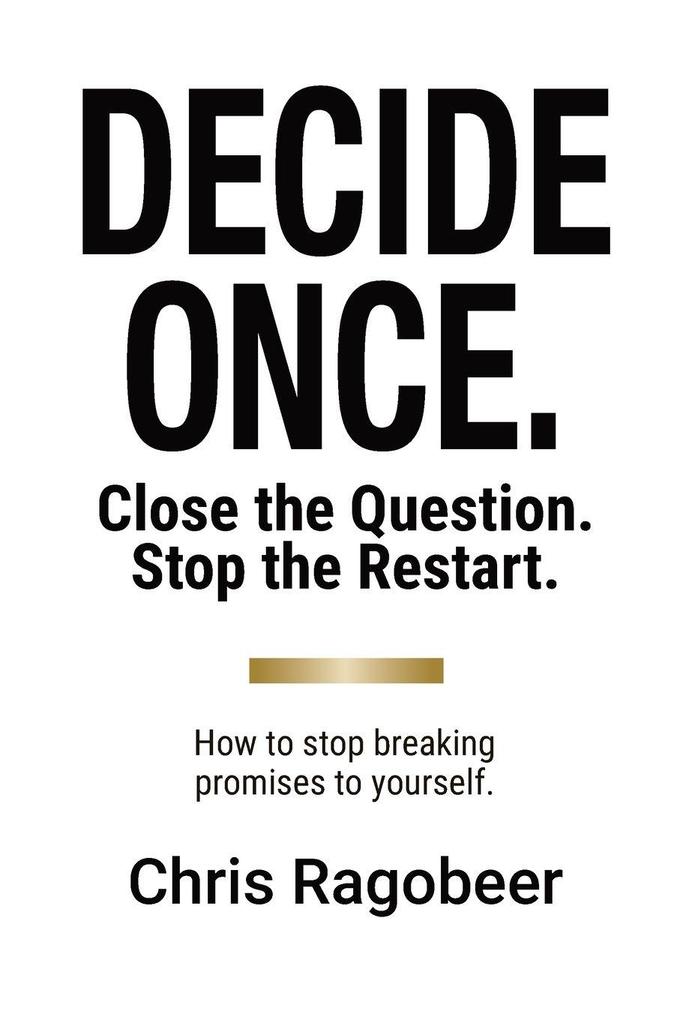 DECIDE ONCE.