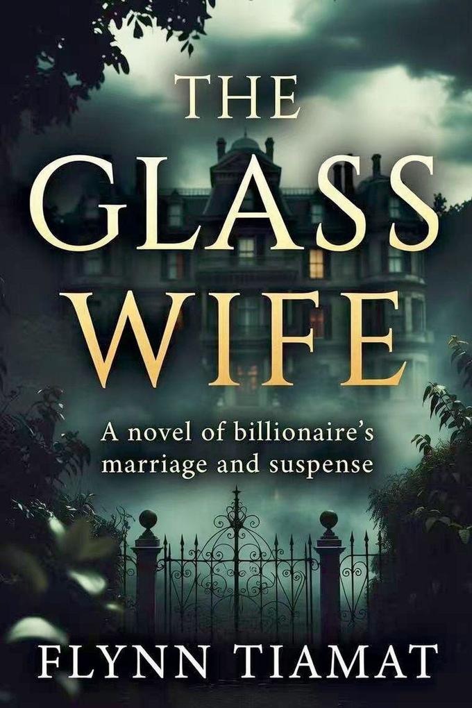 THE GLASS WIFE A Novel of Billionaire's Marriage and Suspense