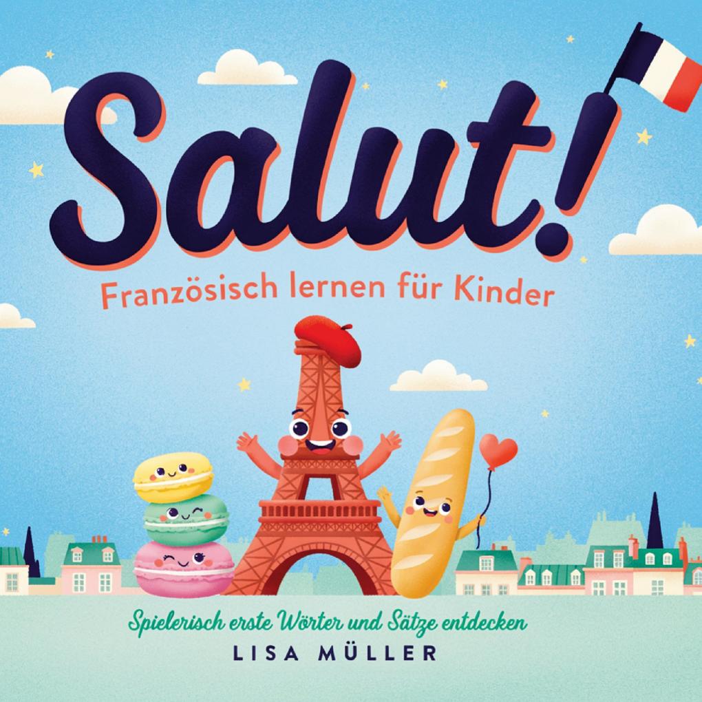 Salut! - Französisch lernen für Kinder Spielerisch erste Wörter und Sätze entdecken