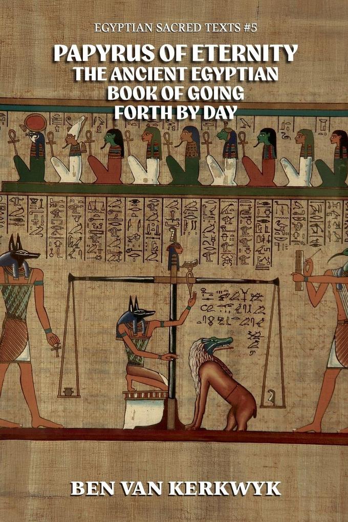 Papyrus of Eternity the Ancient Egyptian Book of Going Forth by Day