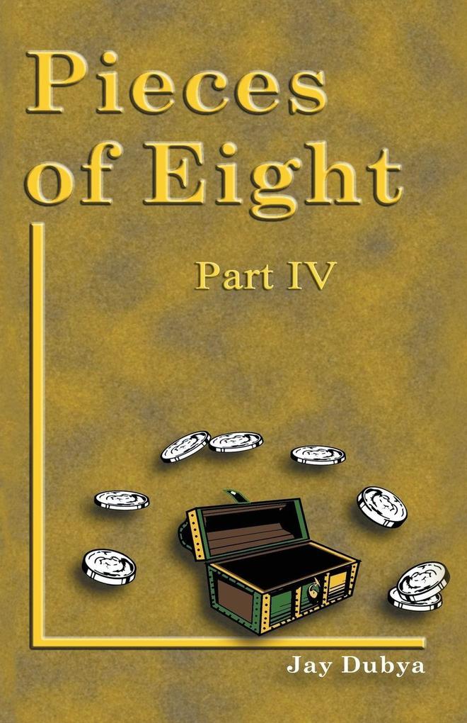 Pieces of Eight Part IV