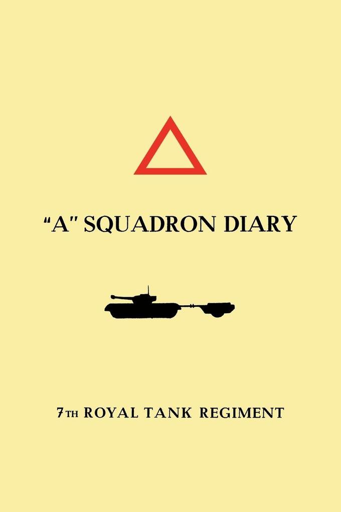 'A' SQUADRON DIARY 7th ROYAL TANK REGIMENT