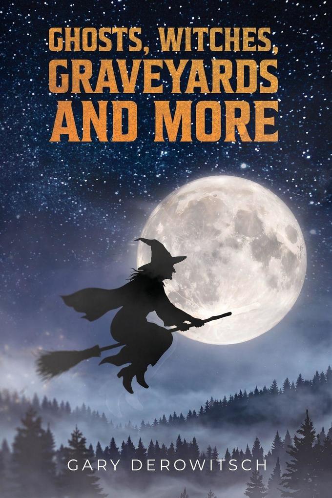 Ghosts Witches Graveyards and More
