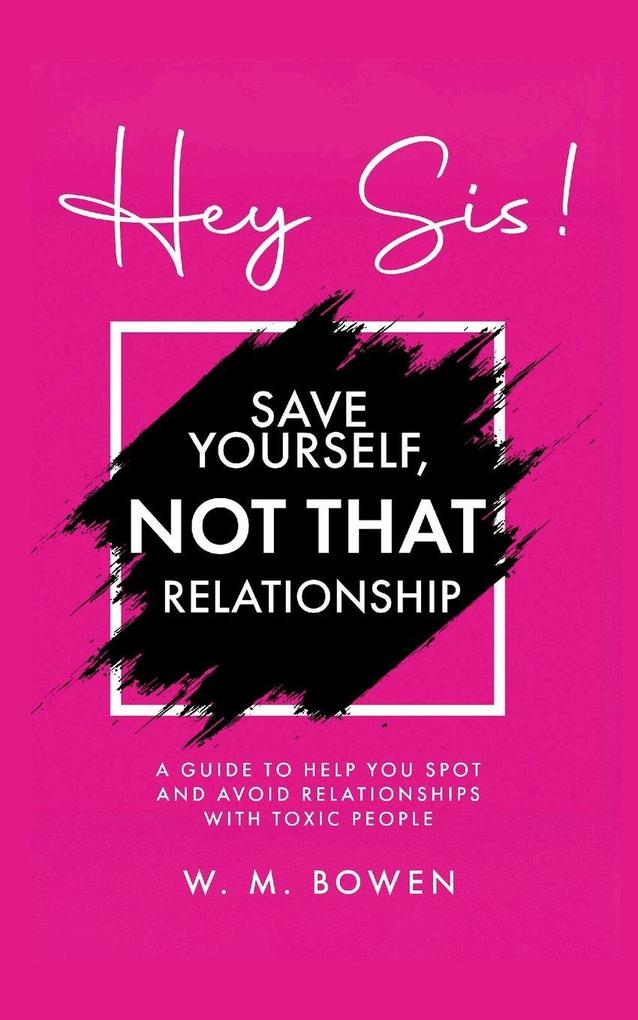 Hey Sis! Save Yourself Not That Relationship