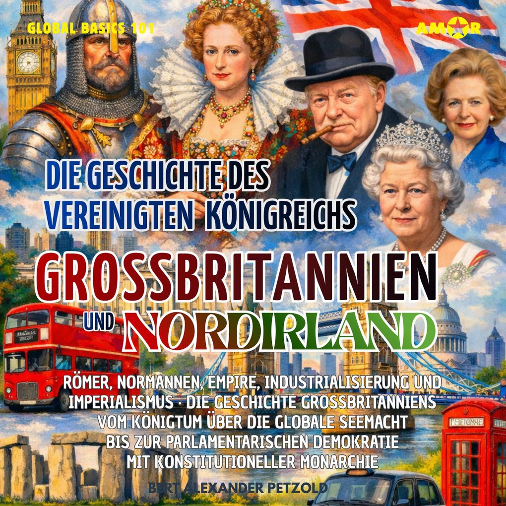 Die Geschichte des Vereinigten Königreichs Großbritannien und Nordirland (UK) - Römer Normannen Seemacht Empire Industrialisierung und Imperialismus