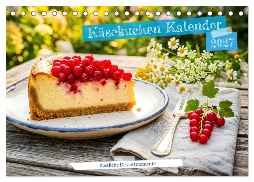 Käsekuchen Kalender - Köstliche Dessertmomente (Tischkalender 2027 DIN A5 quer) CALVENDO Monatskalender