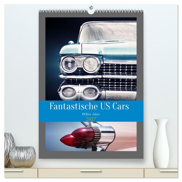 Fantastische US Cars 1950er Jahre (hochwertiger Premium Wandkalender 2027 DIN A2 hoch) Kunstdruck in Hochglanz
