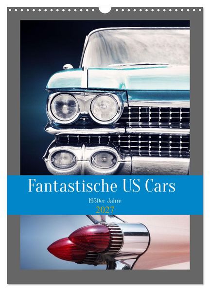 Fantastische US Cars 1950er Jahre (Wandkalender 2027 DIN A3 hoch) CALVENDO Monatskalender