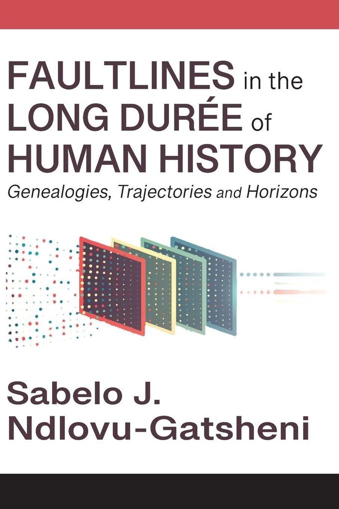Faultlines in the Long Durée of Human History Genealogies Trajectories and Horizons