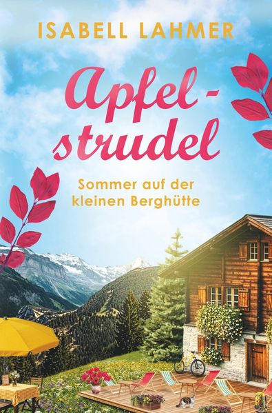 Apfelstrudel - Sommer auf der kleinen Berghütte