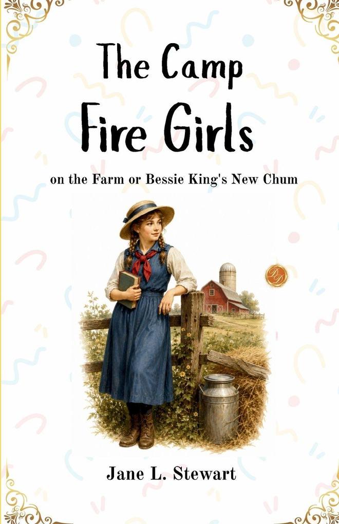 The Camp Fire Girls on the Farm or Bessie King's New Chum