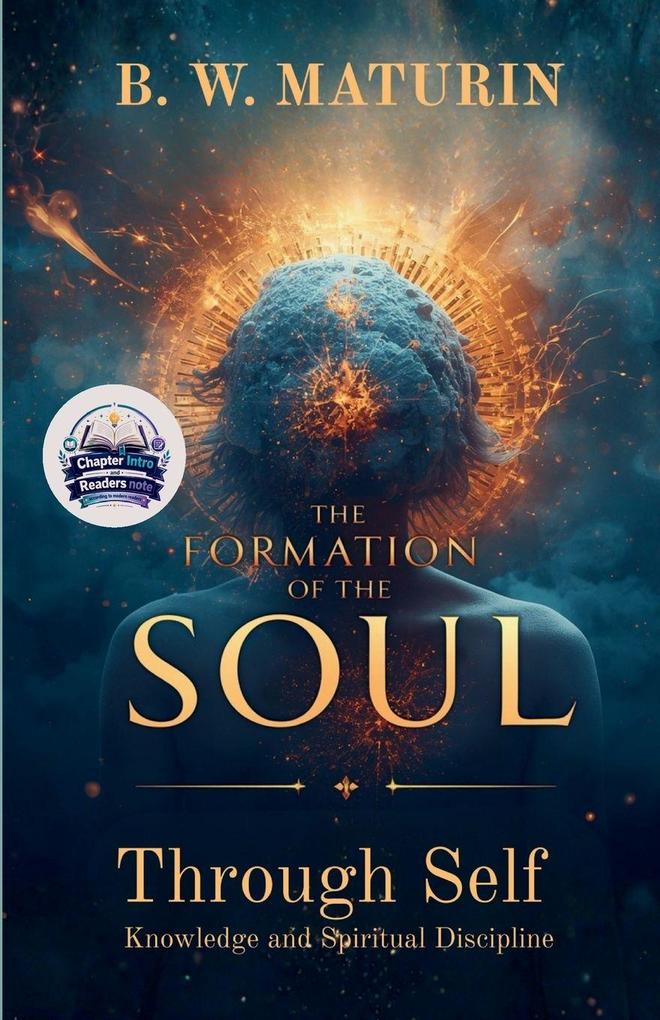The Formation of the Soul Through Self Knowledge and Spiritual Discipline (Illustrated Refined and Edited)