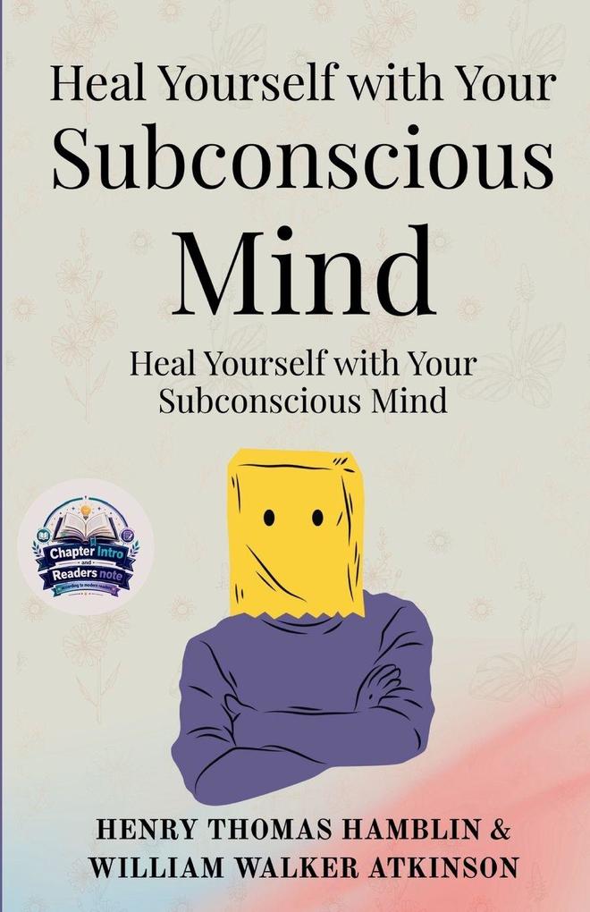 Heal Yourself with Your Subconscious Mind (Illustrated Refined and Edited)