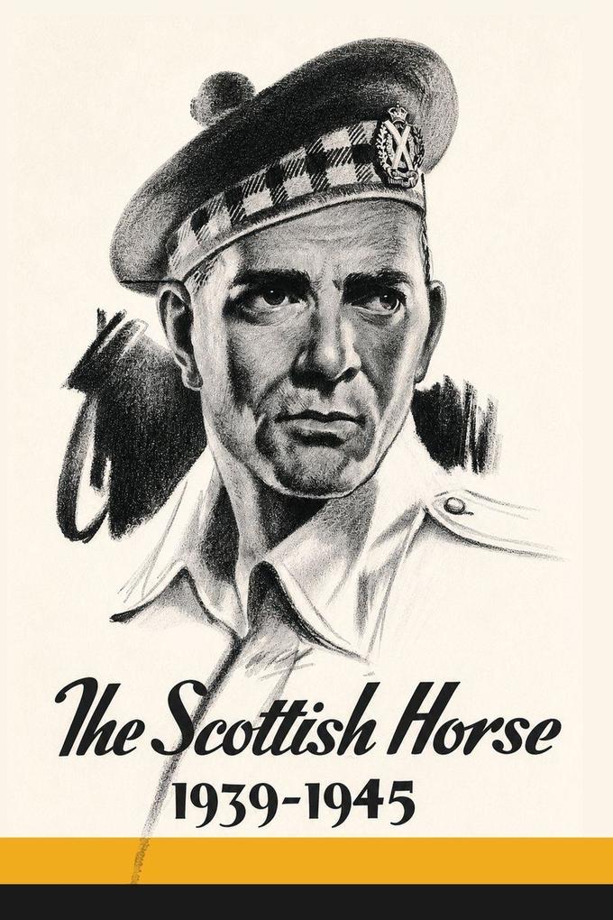 THE SCOTTISH HORSE 1939-1945 Being the History of the 79th & 80th (Scottish Horse) Medium Regiments Royal Artillery.