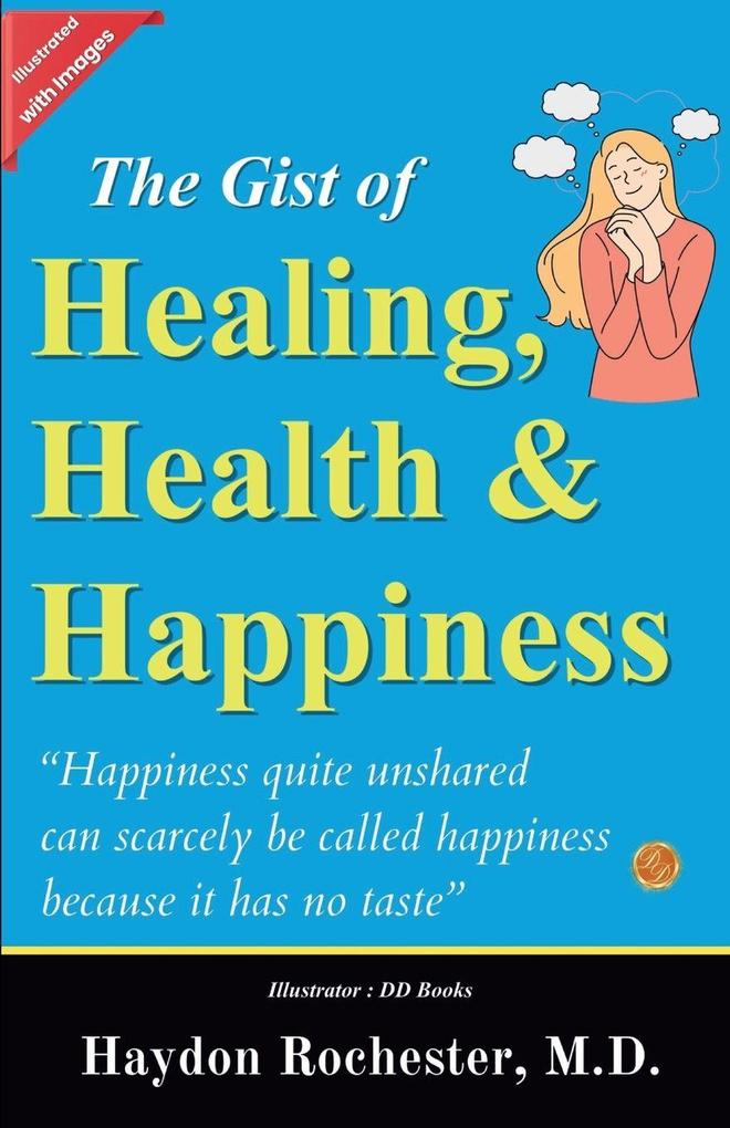 The Gist of Healing Health and Happiness (Illustrated)