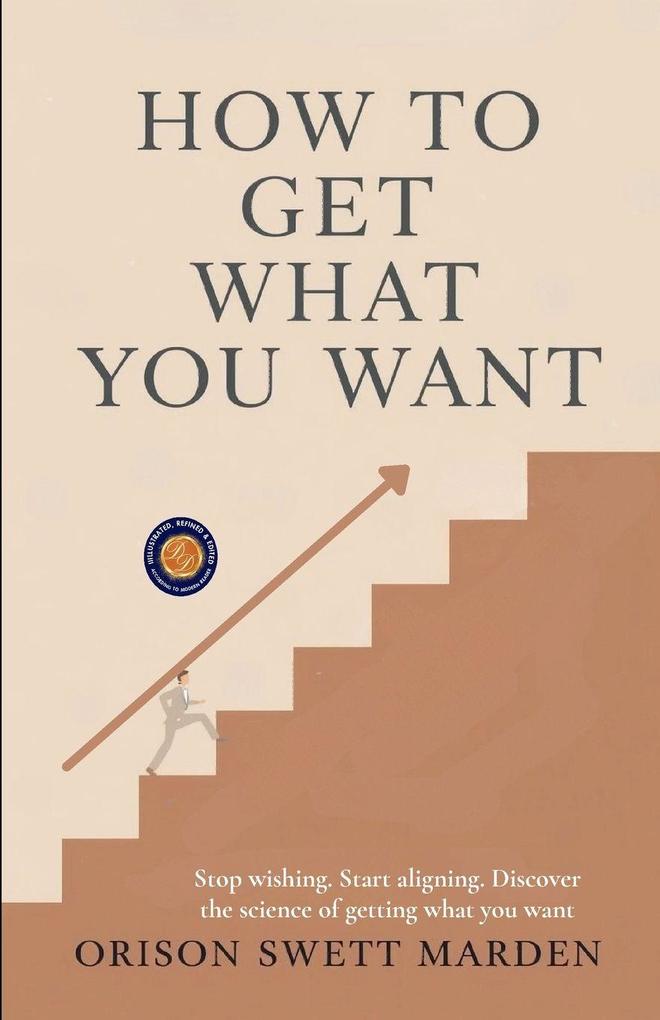 How to Get What You Want (Illustrated Refined and Edited)