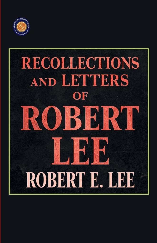 Recollections and Letters of General Robert E Lee