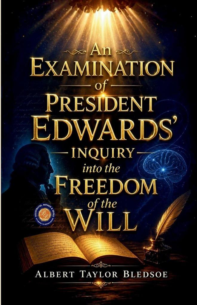 An Examination of President Edwards Inquiry into the Freedom of the Will