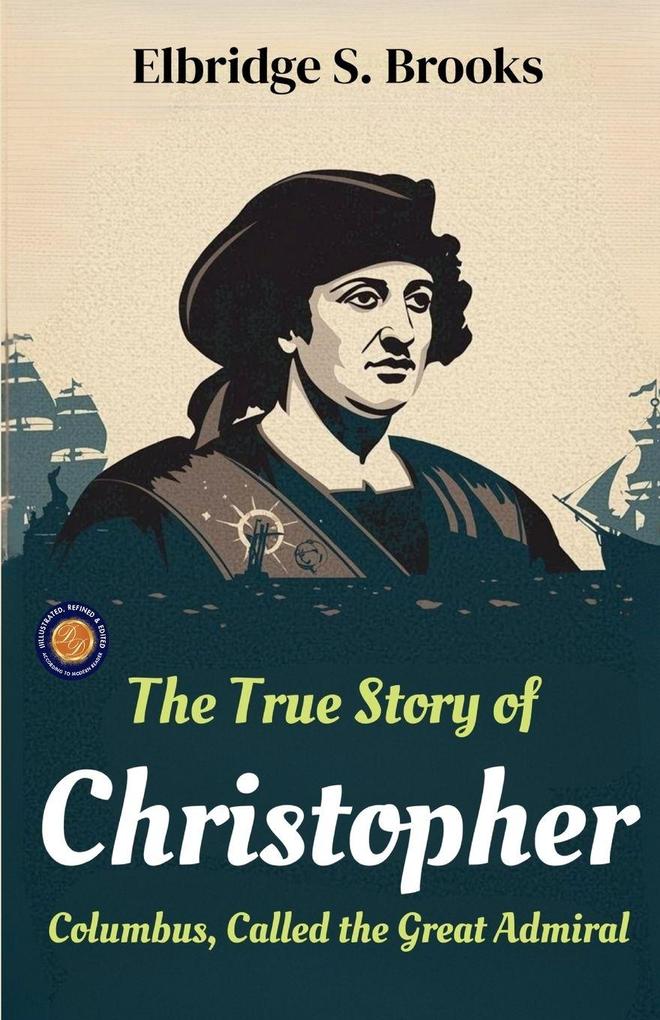 The True Story of Christopher Columbus Called the Great Admiral