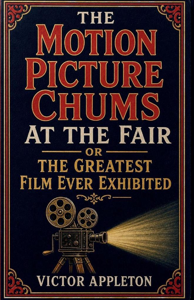 The Motion Picture Chums At the Fair or The Greatest Film Ever Exhibited