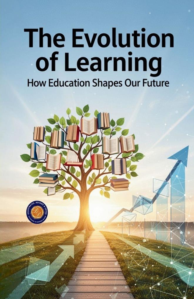 The Evolution of Learning (Illustrated Refined and Edited)