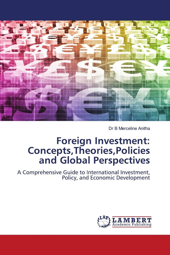 Foreign Investment: ConceptsTheoriesPolicies and Global Perspectives