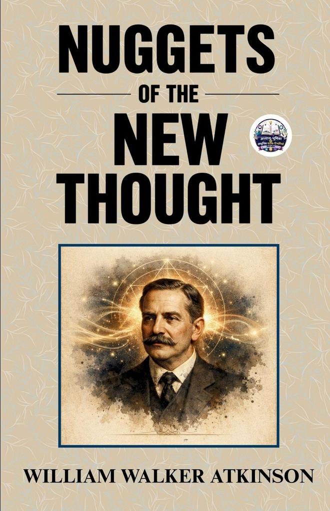Nuggets of the New Thought (Illustrated Refined and Edited)