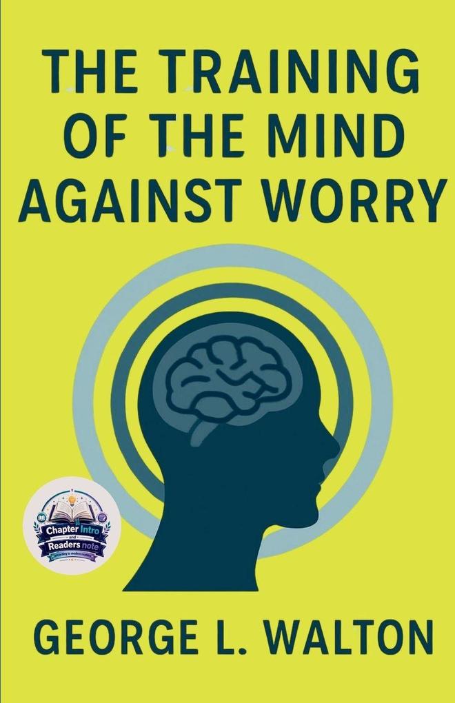 The Training of the Mind Against Worry (Illustrated Refined and Edited)