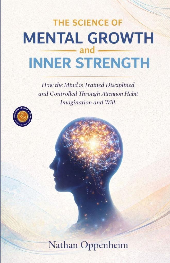 The Science of Mental Growth and Inner Strength (Illustrated Refined and Edited)