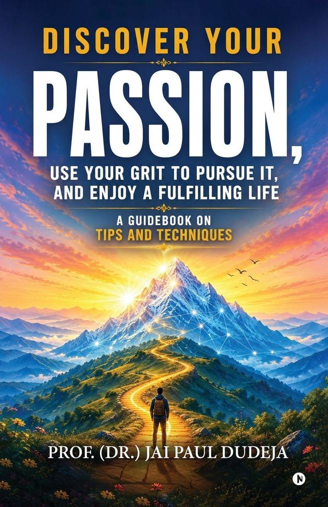 Discover Your Passion Use Your Grit to Pursue It and Enjoy a Fulfilling Life