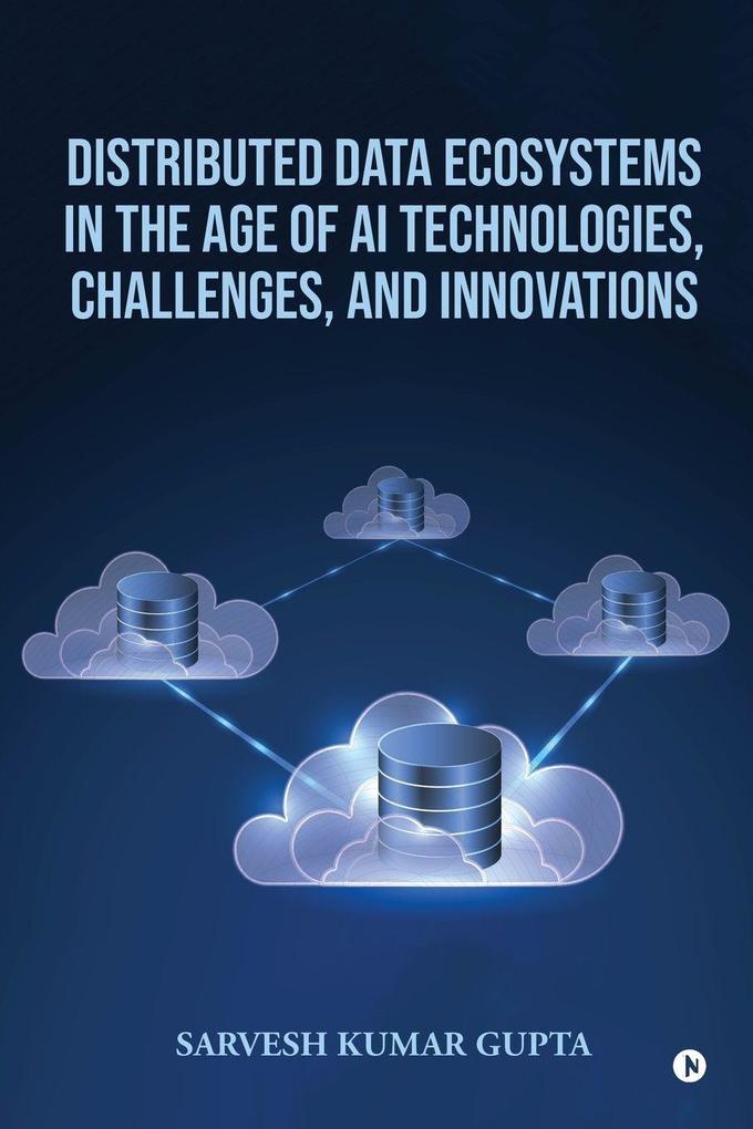 Distributed Data Ecosystems in the Age of AI Technologies Challenges and Innovations
