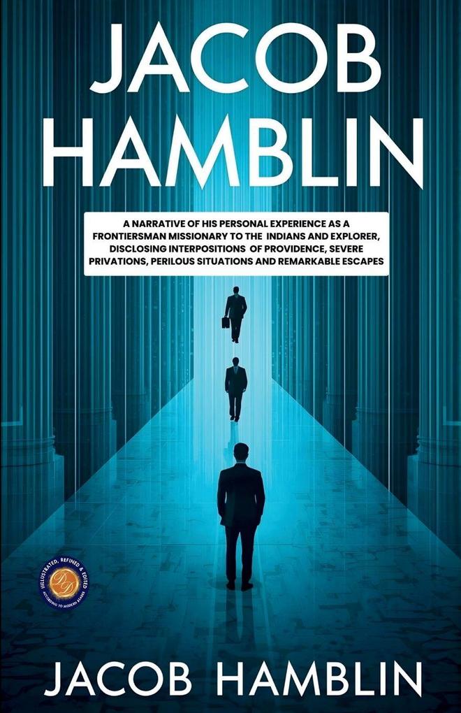 Jacob Hamblin A Narrative of His Personal Experience as a Frontiersman Missionary to the Indians and Explorer Disclosing Interpositions of Providence Severe Privations Perilous Situations and Remarkable Escapes