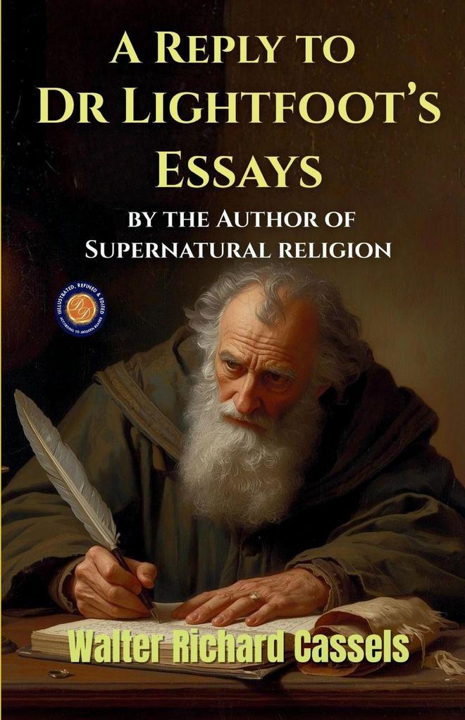 A Reply to Dr Lightfoot's Essays by the Author of Supernatural religion