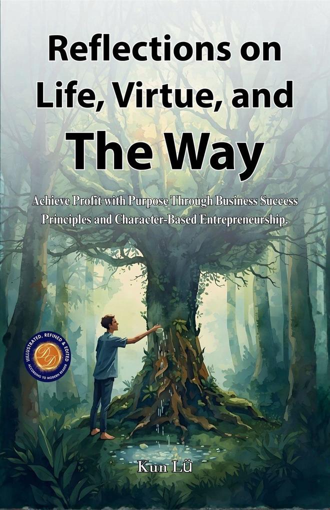 Reflections on Life Virtue and the Way (Illustrated Refined & Edited)