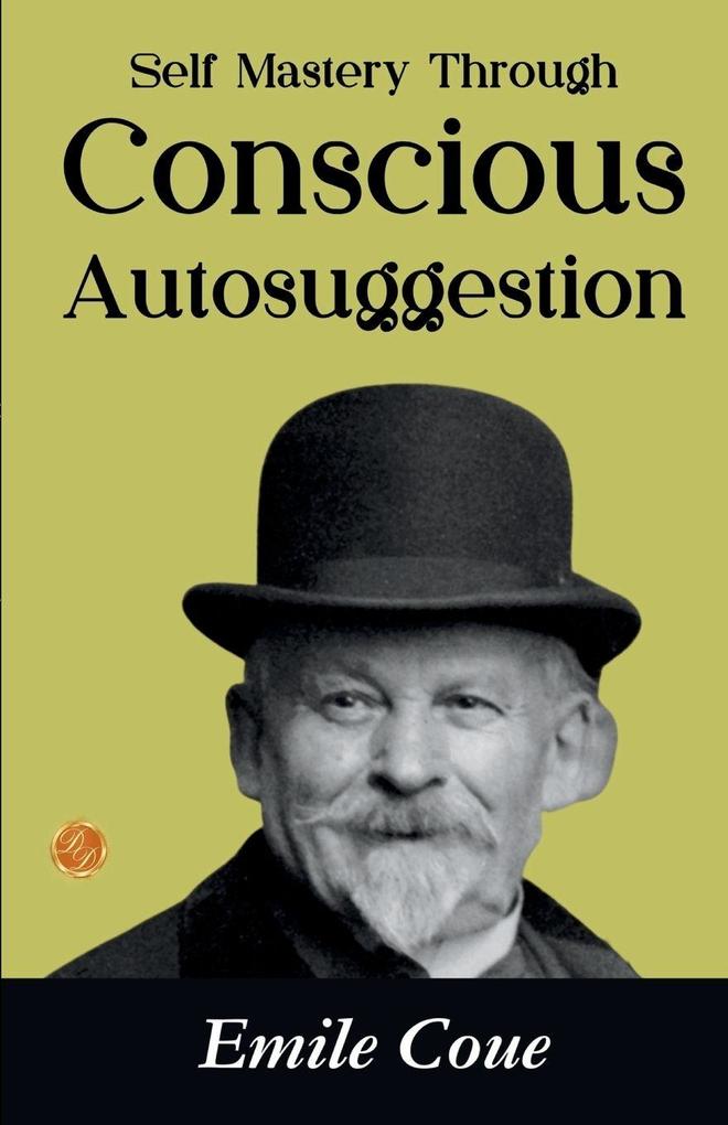 Self Mastery Through Conscious Autosuggestion