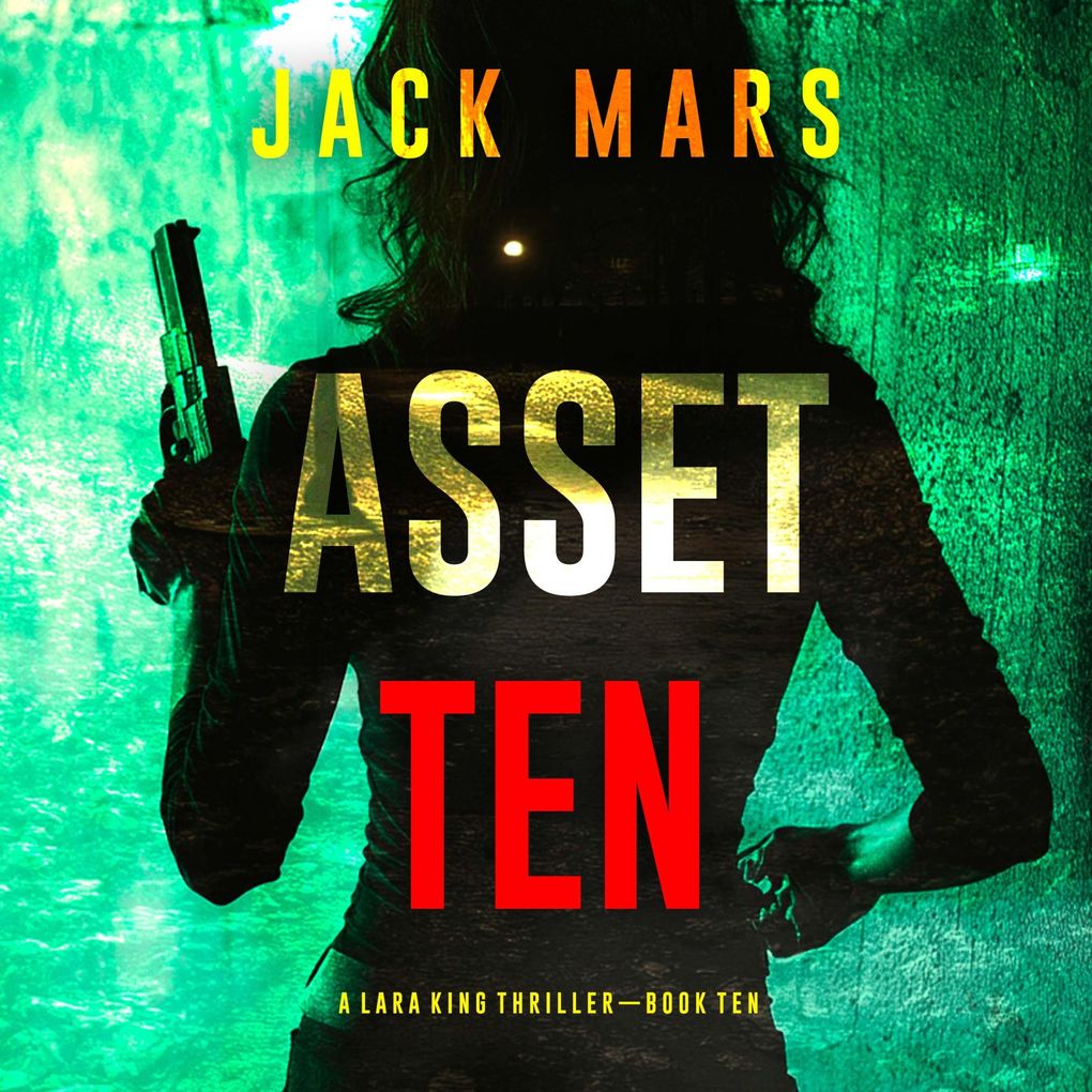 Asset Ten (A Lara King Espionage ThrillerBook 10)