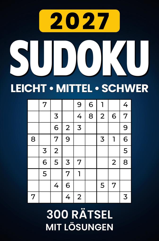 Sudoku 2027 Leicht - Mittel - Schwer: 300 Rätsel mit Lösungen